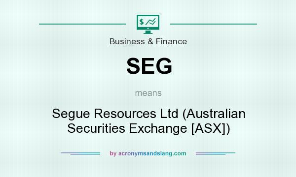What does SEG mean? It stands for Segue Resources Ltd (Australian Securities Exchange [ASX])