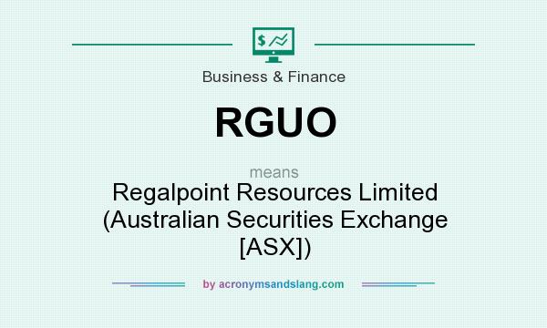 What does RGUO mean? It stands for Regalpoint Resources Limited (Australian Securities Exchange [ASX])