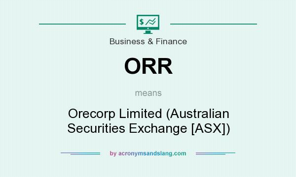 What does ORR mean? It stands for Orecorp Limited (Australian Securities Exchange [ASX])