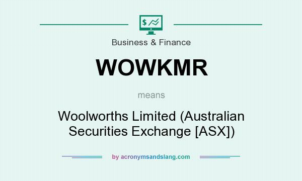 What does WOWKMR mean? It stands for Woolworths Limited (Australian Securities Exchange [ASX])