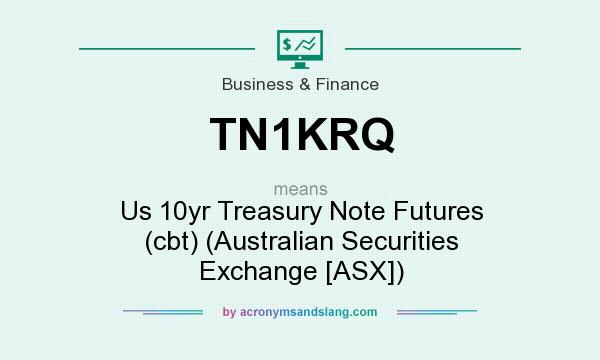 What does TN1KRQ mean? It stands for Us 10yr Treasury Note Futures (cbt) (Australian Securities Exchange [ASX])