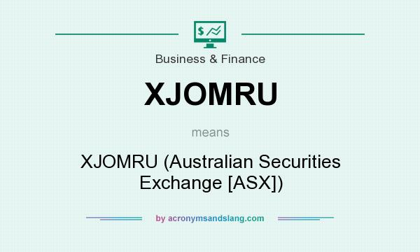 What does XJOMRU mean? It stands for XJOMRU (Australian Securities Exchange [ASX])