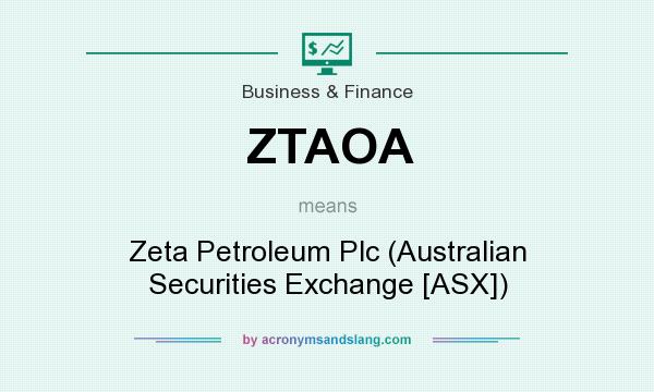 What does ZTAOA mean? It stands for Zeta Petroleum Plc (Australian Securities Exchange [ASX])