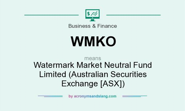 What does WMKO mean? It stands for Watermark Market Neutral Fund Limited (Australian Securities Exchange [ASX])