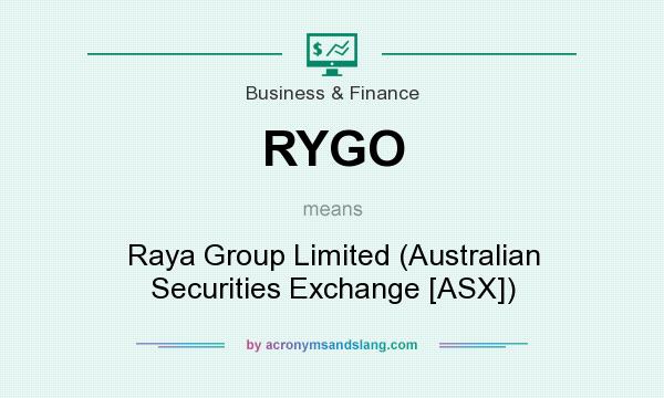 What does RYGO mean? It stands for Raya Group Limited (Australian Securities Exchange [ASX])