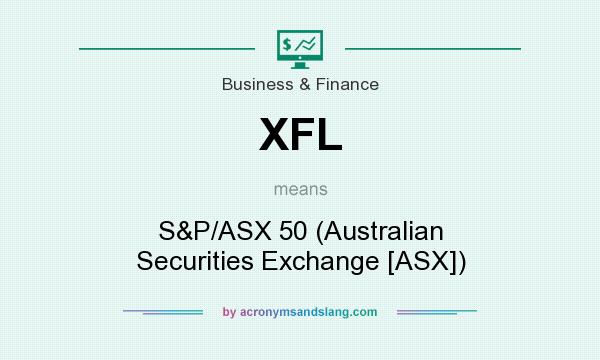 What does XFL mean? It stands for S&P/ASX 50 (Australian Securities Exchange [ASX])