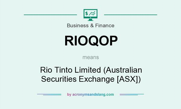 What does RIOQOP mean? It stands for Rio Tinto Limited (Australian Securities Exchange [ASX])