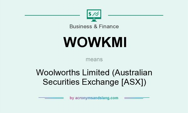 What does WOWKMI mean? It stands for Woolworths Limited (Australian Securities Exchange [ASX])