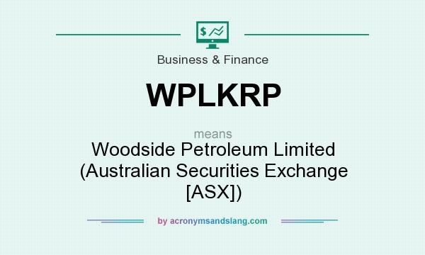 What does WPLKRP mean? It stands for Woodside Petroleum Limited (Australian Securities Exchange [ASX])