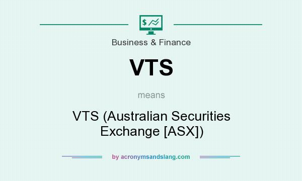 What does VTS mean? It stands for VTS (Australian Securities Exchange [ASX])