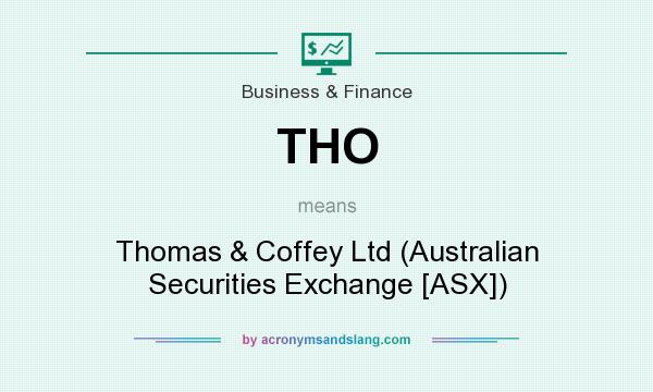 What does THO mean? It stands for Thomas & Coffey Ltd (Australian Securities Exchange [ASX])