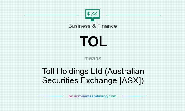 What does TOL mean? It stands for Toll Holdings Ltd (Australian Securities Exchange [ASX])