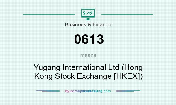 What does 0613 mean? It stands for Yugang International Ltd (Hong Kong Stock Exchange [HKEX])