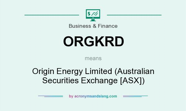 What does ORGKRD mean? It stands for Origin Energy Limited (Australian Securities Exchange [ASX])