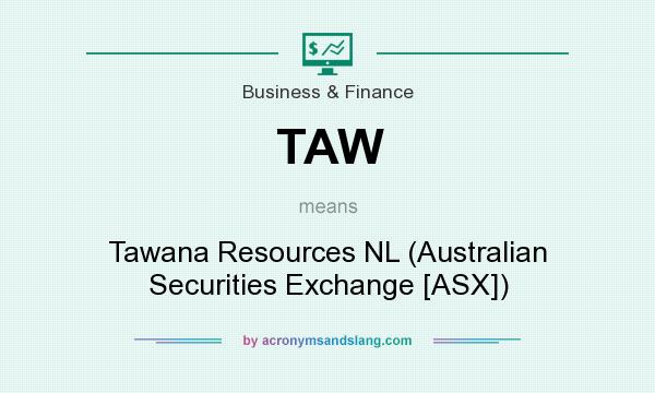What does TAW mean? It stands for Tawana Resources NL (Australian Securities Exchange [ASX])