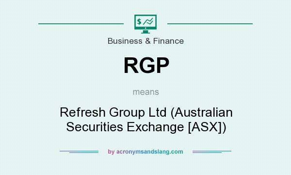 What does RGP mean? It stands for Refresh Group Ltd (Australian Securities Exchange [ASX])