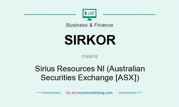 What does SIRKOR mean? It stands for Sirius Resources Nl (Australian Securities Exchange [ASX])