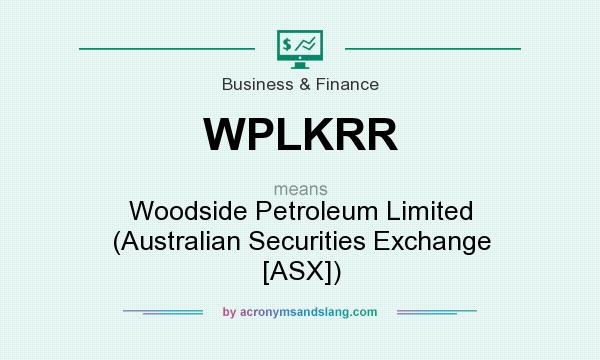 What does WPLKRR mean? It stands for Woodside Petroleum Limited (Australian Securities Exchange [ASX])