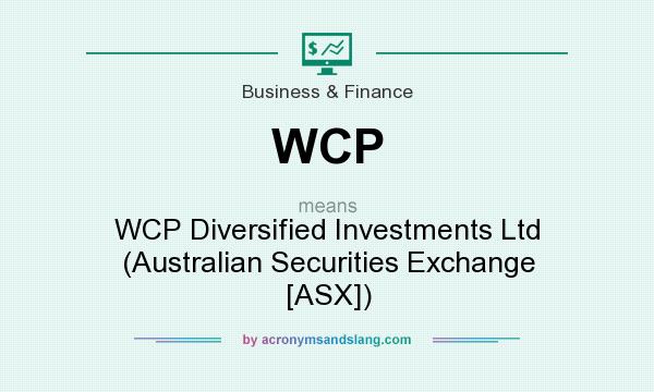 What does WCP mean? It stands for WCP Diversified Investments Ltd (Australian Securities Exchange [ASX])