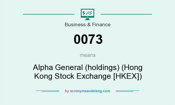 What does 0073 mean? It stands for Alpha General (holdings) (Hong Kong Stock Exchange [HKEX])