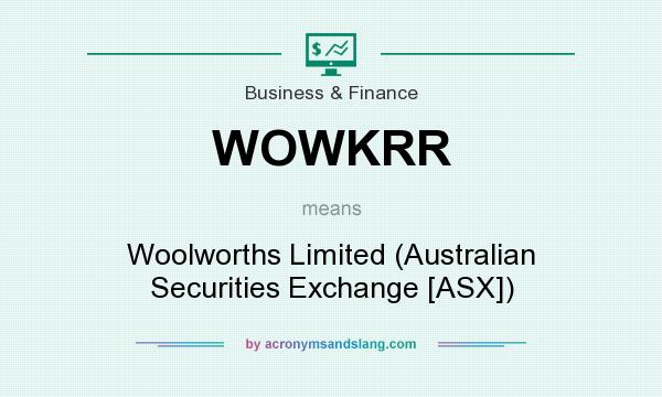 What does WOWKRR mean? It stands for Woolworths Limited (Australian Securities Exchange [ASX])