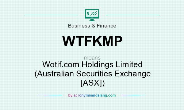 What does WTFKMP mean? It stands for Wotif.com Holdings Limited (Australian Securities Exchange [ASX])