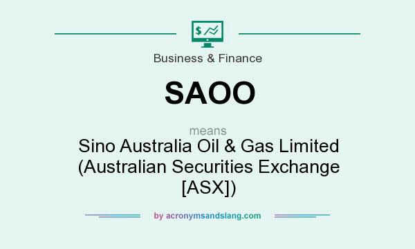 What does SAOO mean? It stands for Sino Australia Oil & Gas Limited (Australian Securities Exchange [ASX])