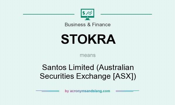What does STOKRA mean? It stands for Santos Limited (Australian Securities Exchange [ASX])