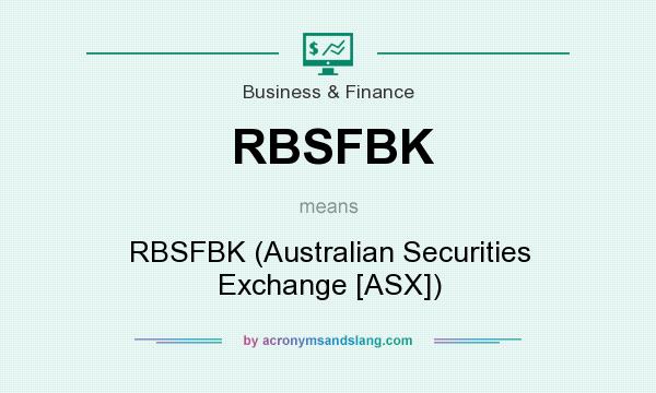 What does RBSFBK mean? It stands for RBSFBK (Australian Securities Exchange [ASX])