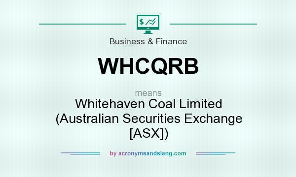 What does WHCQRB mean? It stands for Whitehaven Coal Limited (Australian Securities Exchange [ASX])