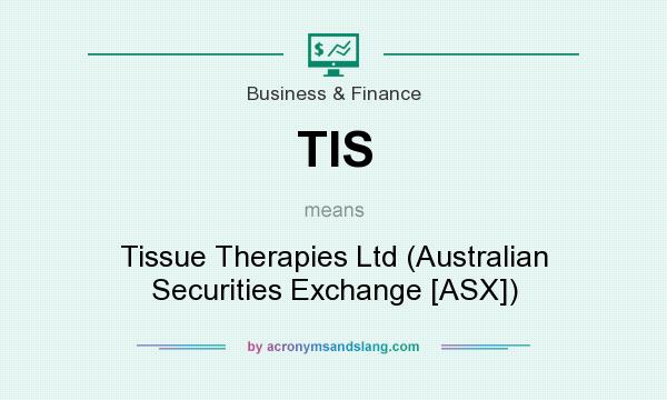 What does TIS mean? It stands for Tissue Therapies Ltd (Australian Securities Exchange [ASX])