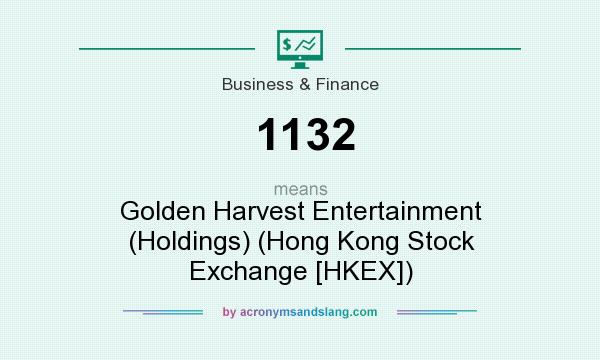 What does 1132 mean? It stands for Golden Harvest Entertainment (Holdings) (Hong Kong Stock Exchange [HKEX])