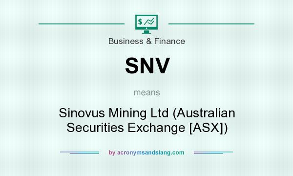 What does SNV mean? It stands for Sinovus Mining Ltd (Australian Securities Exchange [ASX])