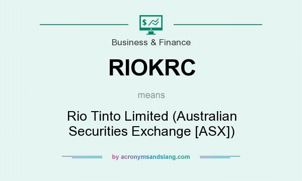 What does RIOKRC mean? It stands for Rio Tinto Limited (Australian Securities Exchange [ASX])