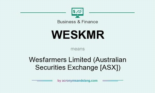 What does WESKMR mean? It stands for Wesfarmers Limited (Australian Securities Exchange [ASX])