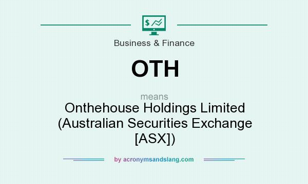 What does OTH mean? It stands for Onthehouse Holdings Limited (Australian Securities Exchange [ASX])