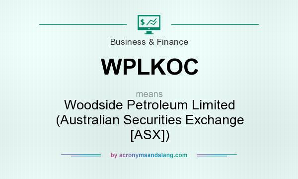 What does WPLKOC mean? It stands for Woodside Petroleum Limited (Australian Securities Exchange [ASX])
