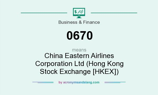 What does 0670 mean? It stands for China Eastern Airlines Corporation Ltd (Hong Kong Stock Exchange [HKEX])