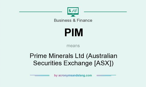What does PIM mean? It stands for Prime Minerals Ltd (Australian Securities Exchange [ASX])