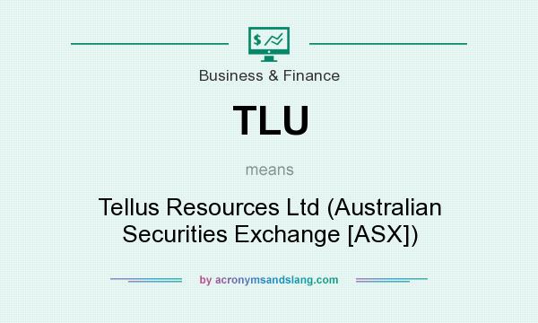 What does TLU mean? It stands for Tellus Resources Ltd (Australian Securities Exchange [ASX])