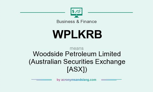 What does WPLKRB mean? It stands for Woodside Petroleum Limited (Australian Securities Exchange [ASX])