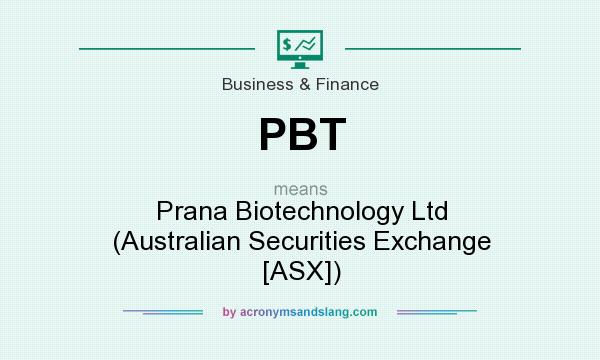 What does PBT mean? It stands for Prana Biotechnology Ltd (Australian Securities Exchange [ASX])