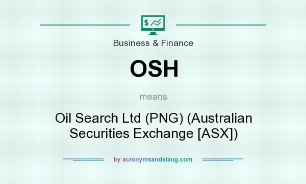 What does OSH mean? It stands for Oil Search Ltd (PNG) (Australian Securities Exchange [ASX])