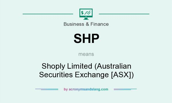 What does SHP mean? It stands for Shoply Limited (Australian Securities Exchange [ASX])