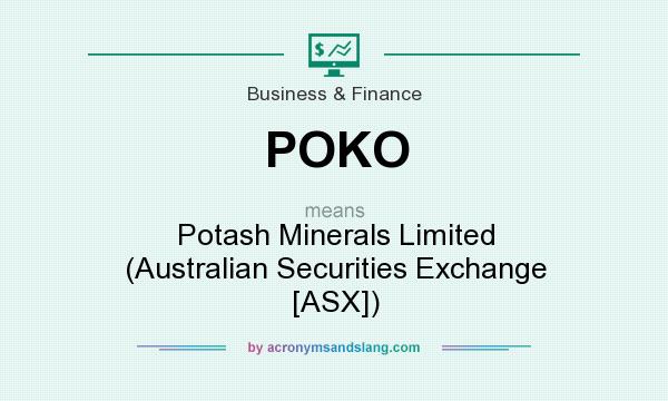 What does POKO mean? It stands for Potash Minerals Limited (Australian Securities Exchange [ASX])
