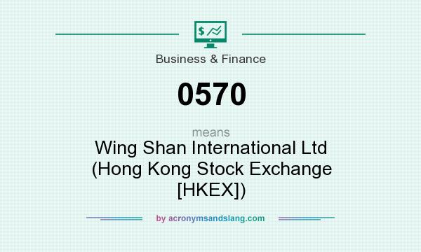 What does 0570 mean? It stands for Wing Shan International Ltd (Hong Kong Stock Exchange [HKEX])