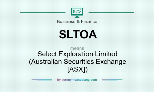 What does SLTOA mean? It stands for Select Exploration Limited (Australian Securities Exchange [ASX])