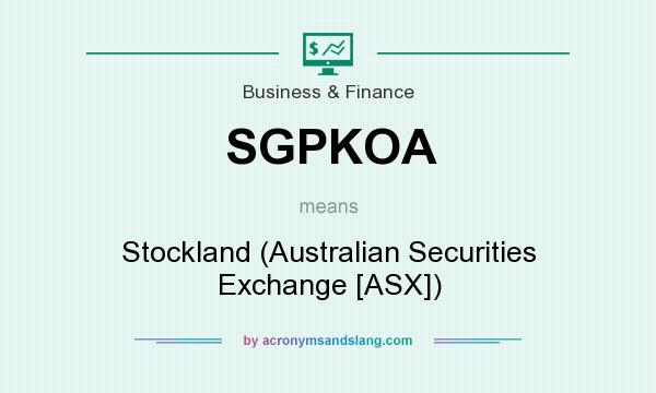 What does SGPKOA mean? It stands for Stockland (Australian Securities Exchange [ASX])
