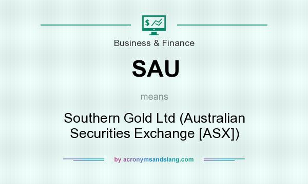 What does SAU mean? It stands for Southern Gold Ltd (Australian Securities Exchange [ASX])