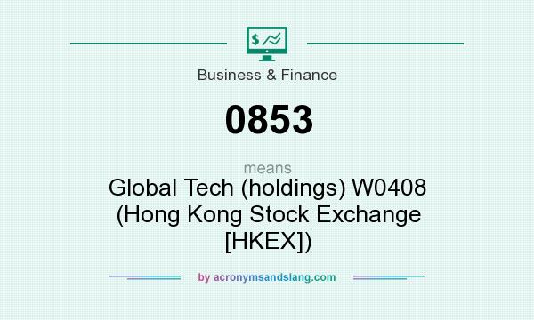 What does 0853 mean? It stands for Global Tech (holdings) W0408 (Hong Kong Stock Exchange [HKEX])